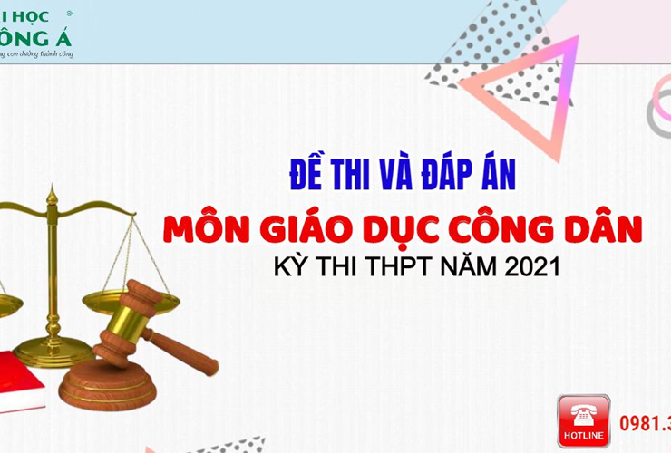 [Mới nhất] Đề thi và đáp án chính thức kỳ thi Tốt nghiệp THPT 2021 - Môn Giáo dục công dân